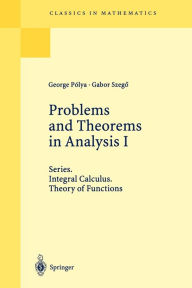 Title: Problems and Theorems in Analysis I: Series. Integral Calculus. Theory of Functions / Edition 1, Author: George Polya