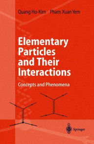 Title: Elementary Particles and Their Interactions: Concepts and Phenomena / Edition 1, Author: Quang Ho-Kim