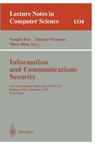 Title: Information and Communications Security: First International Conference, ICIS'97, Beijing, China, November 11-14, 1997, Proceedings / Edition 1, Author: Yongfei Han