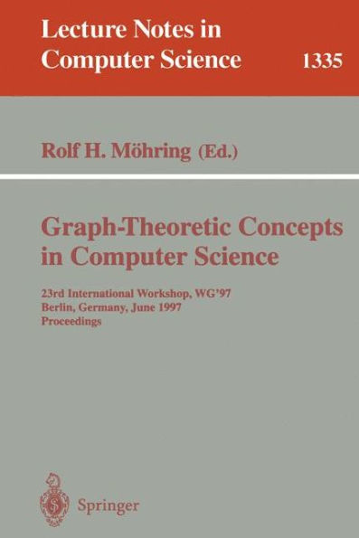 Graph-Theoretic Concepts in Computer Science: 23rd International Workshop, WG'97, Berlin, Germany, June 18-20, 1997. Proceedings / Edition 1