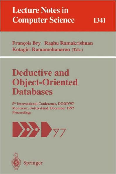 Deductive and Object-Oriented Databases: 5th International Conference, DOOD'97, Montreux, Switzerland, December 8-12, 1997. Proceedings / Edition 1