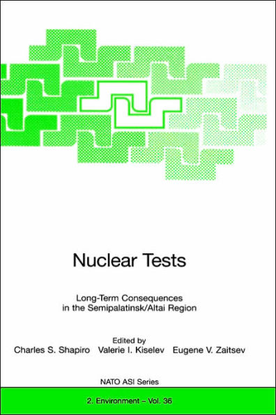 Nuclear Tests: Long-Term Consequences in the Semipalatinsk/Altai Region / Edition 1