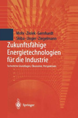 Zukunftsfï½hige Energietechnologien Fï½r Die Industrie Technische Grundlagen ï½konomie Perspektiven Edition 1 - 