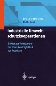 Title: Industrielle Umweltschutzkooperationen: Ein Weg zur Verbesserung der Umweltvertrï¿½glichkeit von Produkten, Author: Hans-Christian Krcal
