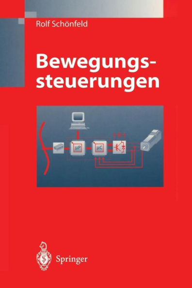 Bewegungssteuerungen: Digitale Signalverarbeitung, Drehmomentsteuerung, Bewegungsablaufsteuerung, Simulation