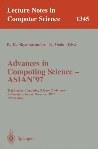 Advances in Computing Science - ASIAN'97: Third Asian Computing Science Conference, Kathmandu, Nepal, December 9-11, 1997. Proceedings / Edition 1