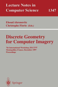 Title: Discrete Geometry for Computer Imagery: 7th International Workshop, DGCI '97, Montpellier, France, December 3-5, 1997, Proceedings / Edition 1, Author: Ehoud Ahronovitz