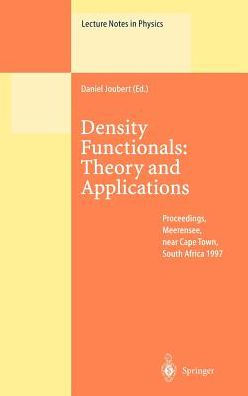 Density Functionals: Theory and Applications: Proceedings of the Tenth Chris Engelbrecht Summer School in Theoretical Physics Held at Meerensee, near Cape Town, South Africa, 19-29 January 1997 / Edition 1