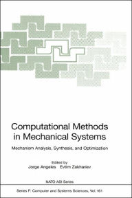 Title: Computational Methods in Mechanical Systems: Mechanism Analysis, Synthesis, and Optimization / Edition 1, Author: Jorge Angeles