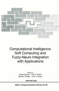 Title: Computational Intelligence: Soft Computing and Fuzzy-Neuro Integration with Applications / Edition 1, Author: Okyay Kaynak