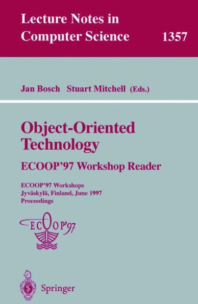 Object-Oriented Technology: ECOOP '97 Workshop Reader: ECOOP'97 Workshops Jyvï¿½skylï¿½, Finland, June 9-13, 1997 Proceedings