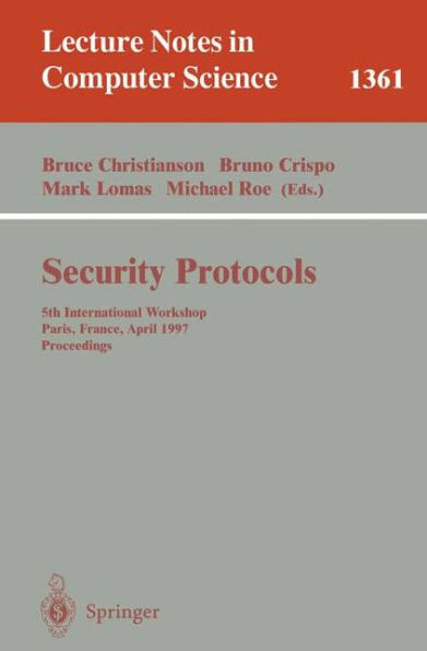 Security Protocols: 5th International Workshop, Paris, France, April 7-9, 1997, Proceedings / Edition 1