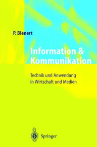 Title: Information und Kommunikation: Technik und Anwendung in Wirtschaft und Medien, Author: Peter Bienert