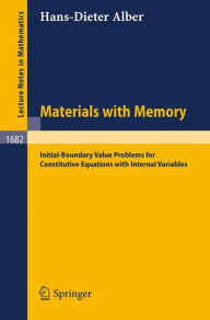 Title: Materials with Memory: Initial-Boundary Value Problems for Constitutive Equations with Internal Variables / Edition 1, Author: Hans-Dieter Alber