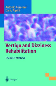 Title: Vertigo and Dizziness Rehabilitation: The MCS Method / Edition 1, Author: Antonio Cesarani