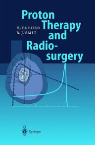 Title: Proton Therapy and Radiosurgery / Edition 1, Author: Hans Breuer