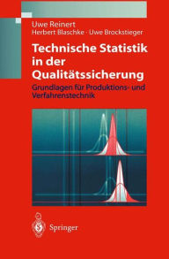 Title: Technische Statistik in der Qualitï¿½tssicherung: Grundlagen fï¿½r Produktions-und Verfahrenstechnik, Author: Uwe Reinert