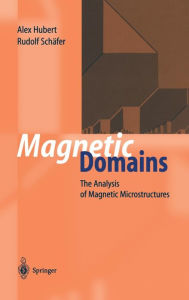 Title: Magnetic Domains: The Analysis of Magnetic Microstructures / Edition 1, Author: Alex Hubert