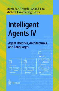 Title: Intelligent Agents IV: Agent Theories, Architectures, and Languages: 4th International Workshop, ATAL'97, Providence, Rhode Island, USA, July 24-26, 1997, Proceedings / Edition 1, Author: Munindar P. Singh