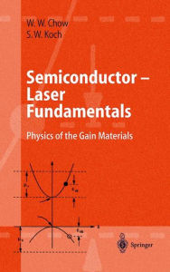 Title: Semiconductor-Laser Fundamentals: Physics of the Gain Materials / Edition 1, Author: Weng W. Chow