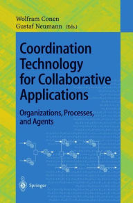 Title: Coordination Technology for Collaborative Applications: Organizations, Processes, and Agents / Edition 1, Author: Wolfram Conen