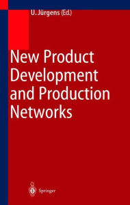 Title: New Product Development and Production Networks: Global Industrial Experience / Edition 1, Author: Ulrich Jürgens