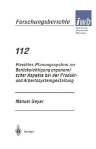 Title: Flexibles Planungssystem zur Berï¿½cksichtigung ergonomischer Aspekte bei der Produkt- und Arbeitssystemgestaltung, Author: Manuel Geyer