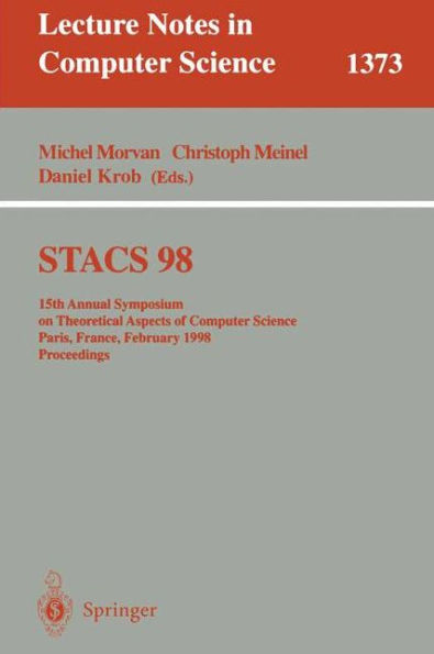 STACS 98: 15th Annual Symposium on Theoretical Aspects of Computer Science, Paris, France, February 25-27, 1998, Proceedings