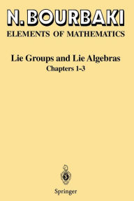 Title: Lie Groups and Lie Algebras: Chapters 1-3 / Edition 1, Author: N. Bourbaki