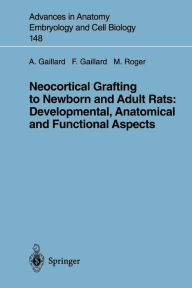 Title: Neocortical Grafting to Newborn and Adult Rats: Developmental, Anatomical and Functional Aspects / Edition 1, Author: Afsaneh Gaillard