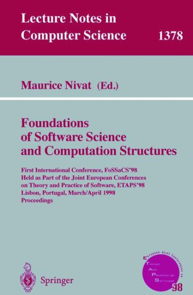 Foundations of Software Science and Computation Structures: First International Conference, FoSSaCS'98, Held as Part of the Joint European Conferences on Theory and Practice of Software, ETAPS'98, Lisbon, Portugal, March 28 - April 4, 1998, Pr / Edition 1
