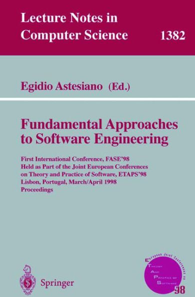 Fundamental Approaches to Software Engineering: First International Conference, FASE'98, Held as Part of the Joint European Conferences on Theory and Practice of Software, ETAPS'98, Lisbon, Portugal, March 28 - April 4, 1998, Proceedings / Edition 1