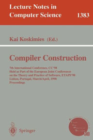 Title: Compiler Construction: 7th International Conference, CC'98, Held as part of the European Joint Conferences on the Theory and Practice of Software, ETAPS '98, Lisbon, Portugal, March 28 - April 4, 1998 Proceedings / Edition 1, Author: Kai Koskimies