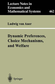 Title: Dynamic Preferences, Choice Mechanisms, and Welfare, Author: Ludwig von Auer