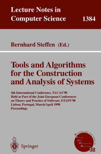 Tools and Algorithms for the Construction and Analysis of Systems: 4th International Conference, TACAS'98, Held as Part of the Joint European Conferences on Theory and Practice of Software, ETAPS'98, Lisbon, Portugal, March 28 - April 4, 1998, / Edition 1