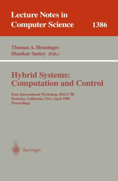 Hybrid Systems: Computation and Control: First International Workshop, HSCC'98, Berkeley, California, USA, April 13 - 15, 1998, Proceedings / Edition 1