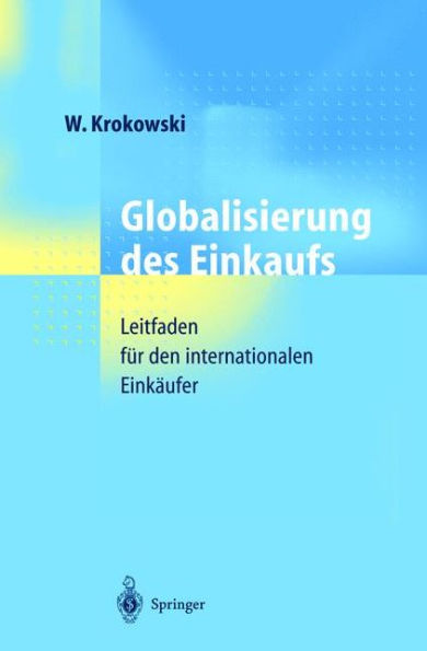 Globalisierung des Einkaufs: Leitfaden fï¿½r den internationalen Einkï¿½ufer / Edition 1