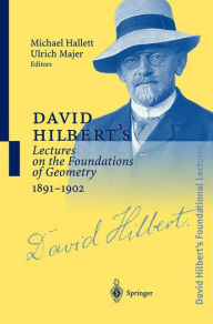 Title: David Hilbert's Lectures on the Foundations of Geometry 1891-1902 / Edition 1, Author: Michael Hallett