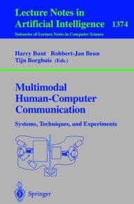 Title: Multimodal Human-Computer Communication: Systems, Techniques, and Experiments / Edition 1, Author: Harry Bunt