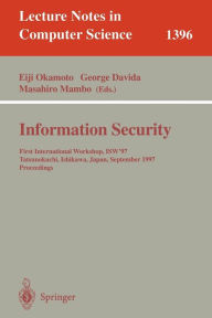 Title: Information Security: First International Workshop, ISW'97, Tatsunokuchi, Ishikawa Japan, September 17-19, 1997, Proceedings / Edition 1, Author: Eiji Okamoto