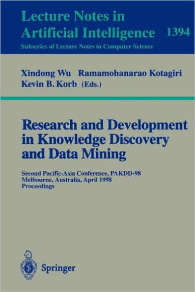 Research and Development in Knowledge Discovery and Data Mining: Second Pacific-Asia Conference, PAKDD'98, Melbourne, Australia, April 15-17, 1998, Proceedings / Edition 1