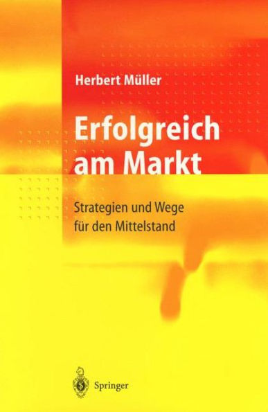 Erfolgreich am Markt: Strategien und Wege fï¿½r den Mittelstand