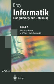 Title: Informatik: Eine grundlegende Einfï¿½hrung. Band 2: Systemstrukturen und Theoretische Informatik, Author: Manfred Broy