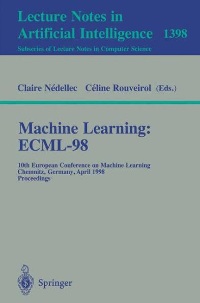 Machine Learning: ECML-98: 10th European Conference on Machine Learning, Chemnitz, Germany, April 21-23, 1998, Proceedings