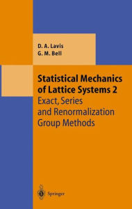 Title: Statistical Mechanics of Lattice Systems: Volume 2: Exact, Series and Renormalization Group Methods / Edition 1, Author: David Lavis