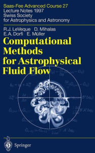 Title: Computational Methods for Astrophysical Fluid Flow: Saas-Fee Advanced Course 27. Lecture Notes 1997 Swiss Society for Astrophysics and Astronomy / Edition 1, Author: Randall J. LeVeque