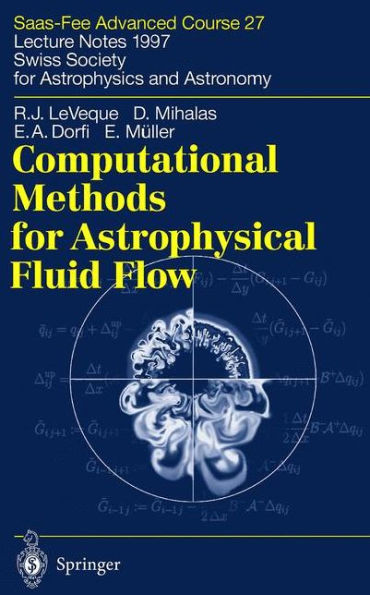 Computational Methods for Astrophysical Fluid Flow: Saas-Fee Advanced Course 27. Lecture Notes 1997 Swiss Society for Astrophysics and Astronomy / Edition 1