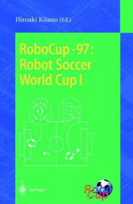 Title: RoboCup-97: Robot Soccer World Cup I / Edition 1, Author: Hiroaki Kitano