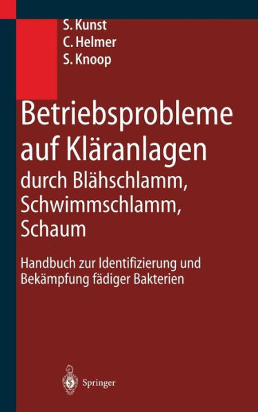 Betriebsprobleme auf Klï¿½ranlagen durch Blï¿½hschlamm, Schwimmschlamm, Schaum: Handbuch zur Identifizierung und Bekï¿½mpfung fï¿½diger Bakterien / Edition 1