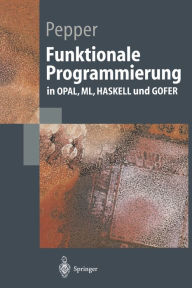 Title: Funktionale Programmierung: in OPAL, ML, HASKELL und GOFER, Author: Peter Pepper